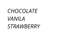 CHOCOLATE VANILA STRAWBERRY