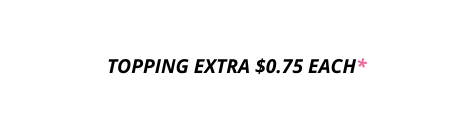 TOPPING EXTRA 0 75 EACH