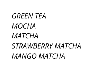 GREEN TEA MOCHA MATCHA STRAWBERRY MATCHA MANGO MATCHA