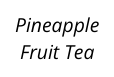 Pineapple Fruit Tea