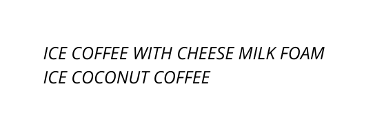 ICE COFFEE WITH CHEESE MILK FOAM ICE COCONUT COFFEE